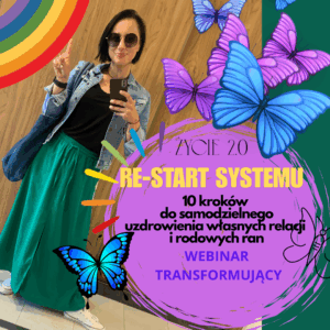 "RE-START SYSTEMU" - 10 samodzielnych kroków do uzdrowienia własnych relacji i rodowych ran- WEBINAR TRANSFORMUJĄCY