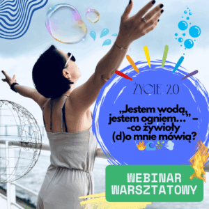 "Jestem wodą, ogniem..."- co żywioły (d)o mnie mówią? Odczytaj język natury i komunikat od życia.🔥🌊🌿💨WEBINAR WARSZTATOWY